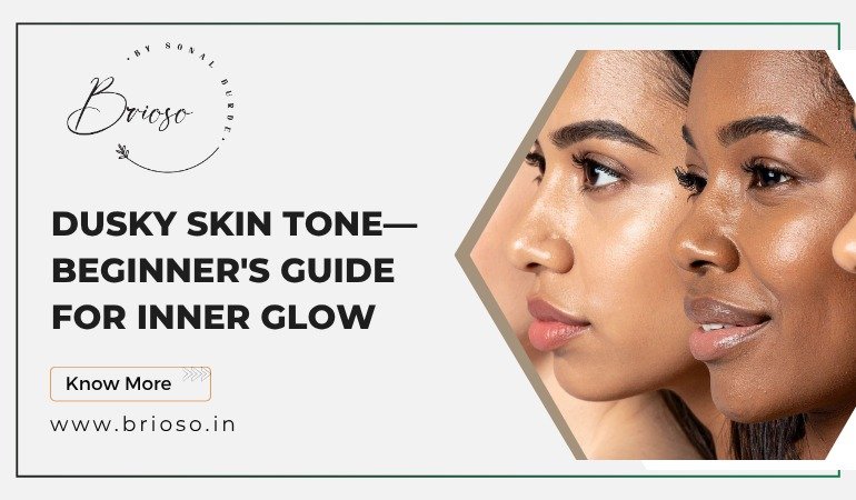 Dusky Skin Tone - Beginner's Guide for Inner Glow