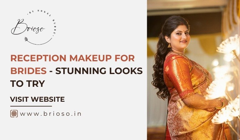 Reception Makeup for Brides: Stunning Looks to Try
